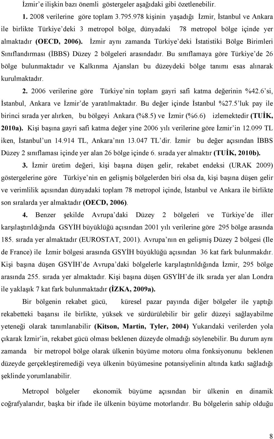 İzmir aynı zamanda Türkiye deki İstatistiki Bölge Birimleri Sınıflandırması (İBBS) Düzey 2 bölgeleri arasındadır.