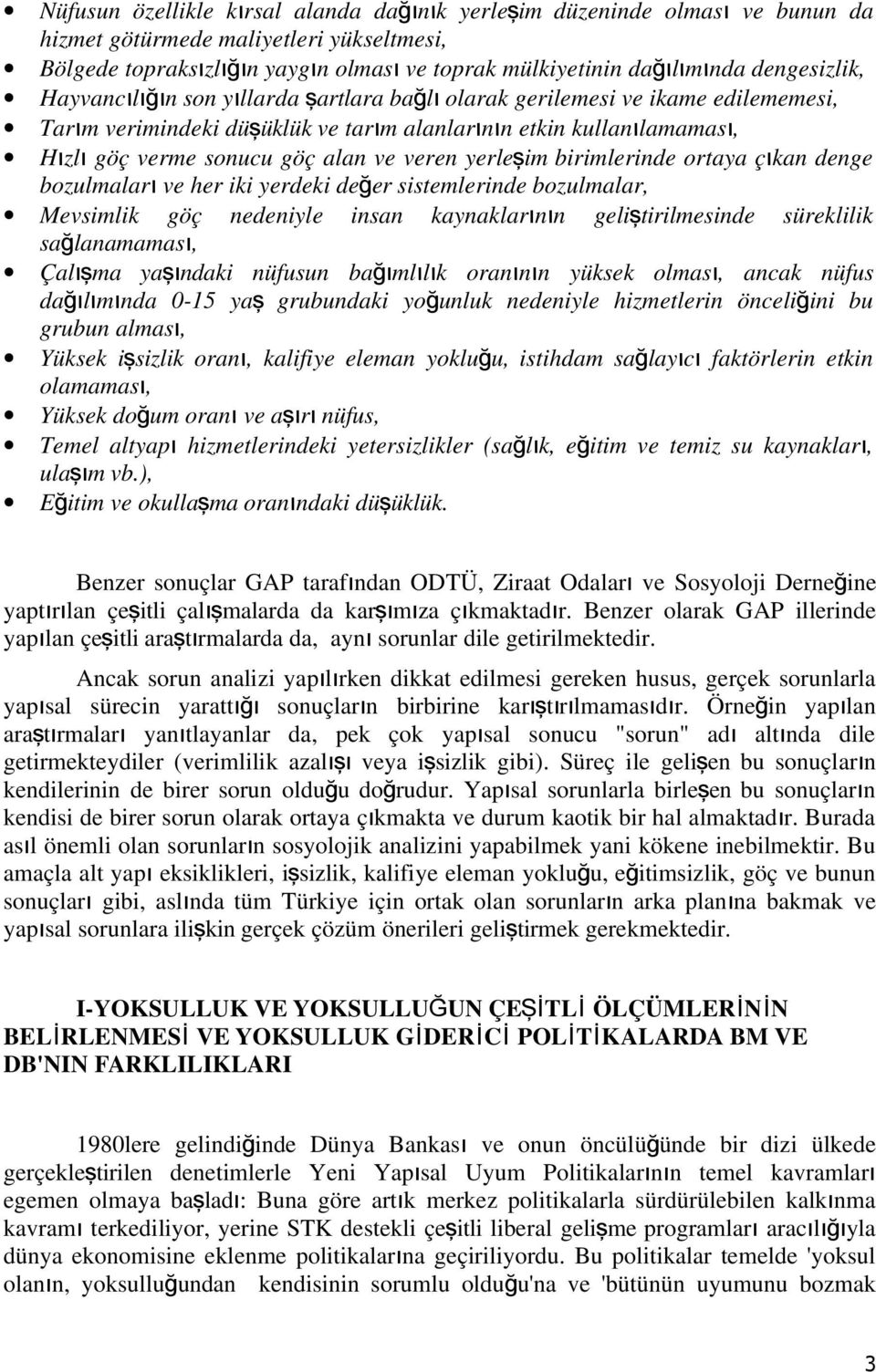 birimleride ortaya çı ka dege bozulmalar ı ve her iki yerdeki değer sistemleride bozulmalar, Mevsimlik göç edeiyle isa kayaklarıı geliş tirilmeside süreklilik sağlaamamas ı, Çalışma yaşıdaki üfusu