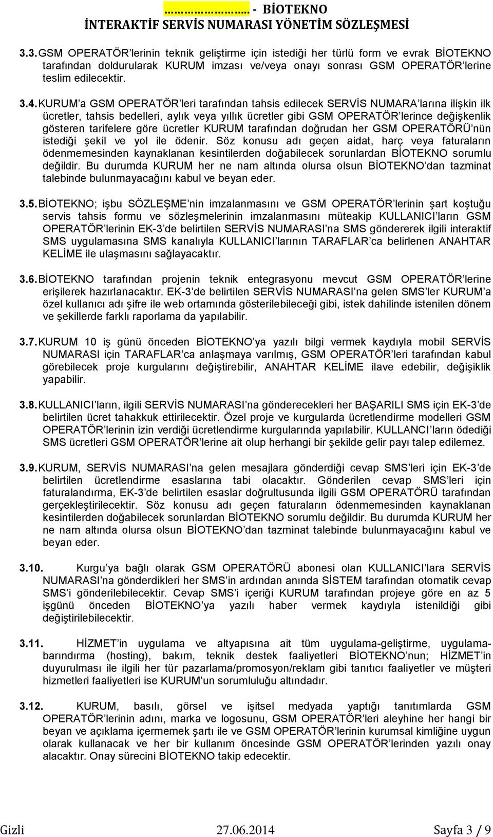 göre ücretler KURUM tarafından doğrudan her GSM OPERATÖRÜ nün istediği şekil ve yol ile ödenir.