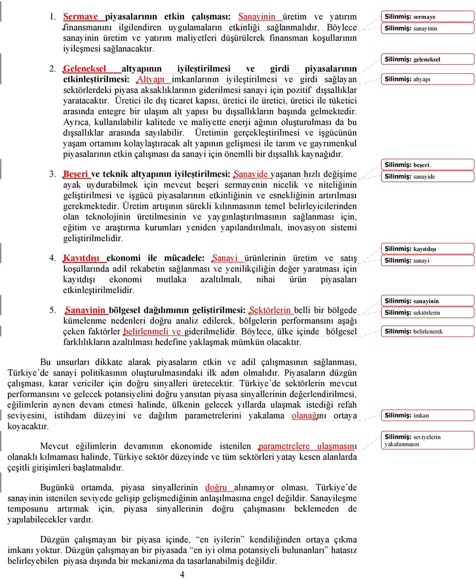 Geleneksel altyapının iyileştirilmesi ve girdi piyasalarının etkinleştirilmesi: Altyapı imkanlarının iyileştirilmesi ve girdi sağlayan sektörlerdeki piyasa aksaklıklarının giderilmesi sanayi için