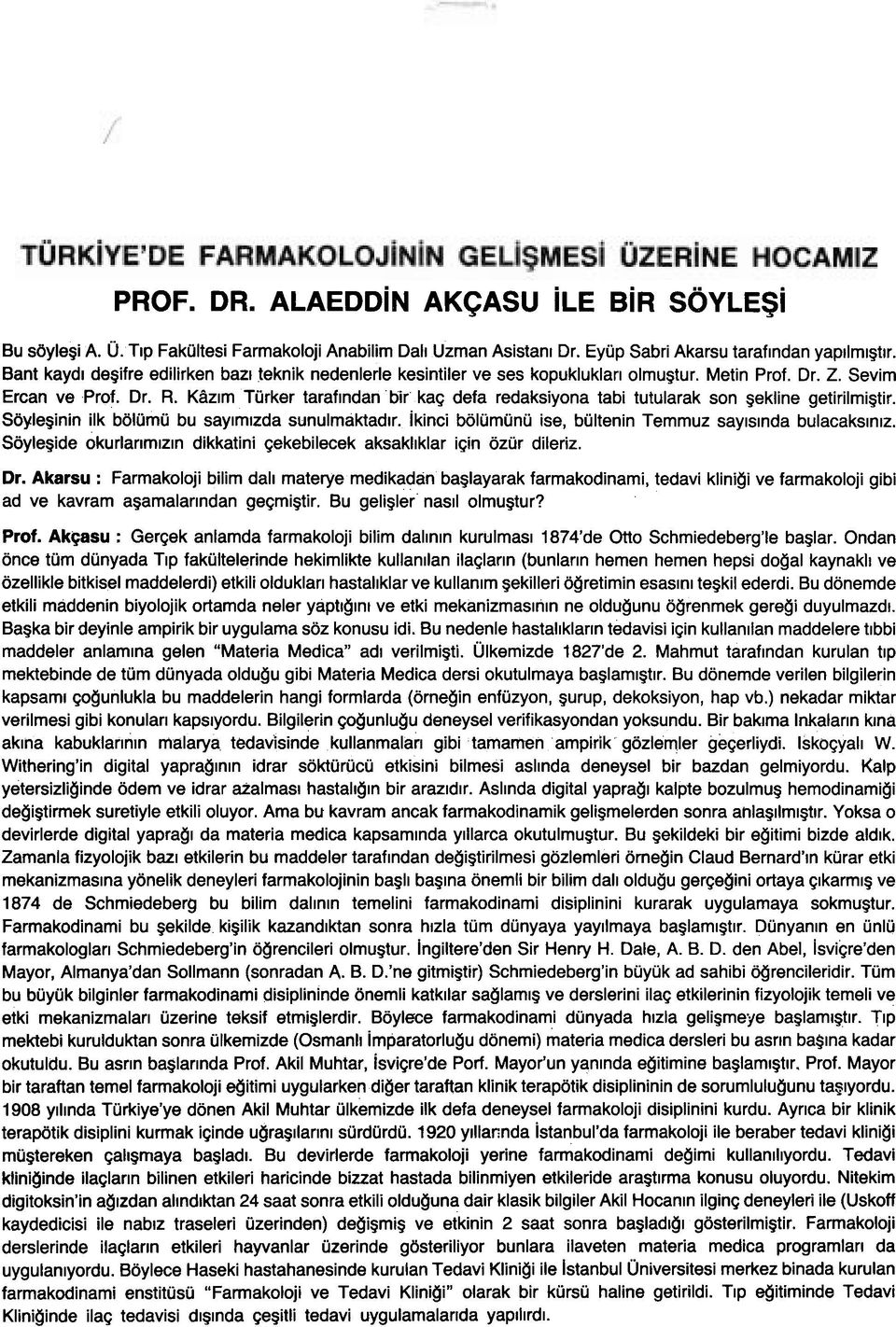 KAzlm Turker taraflndan bir ka~ defa redaksiyona tabi tutularak son gekline getirilmigtir. Stiyleginin ilk balumu bu saylmlzda sunulmaktadlr.