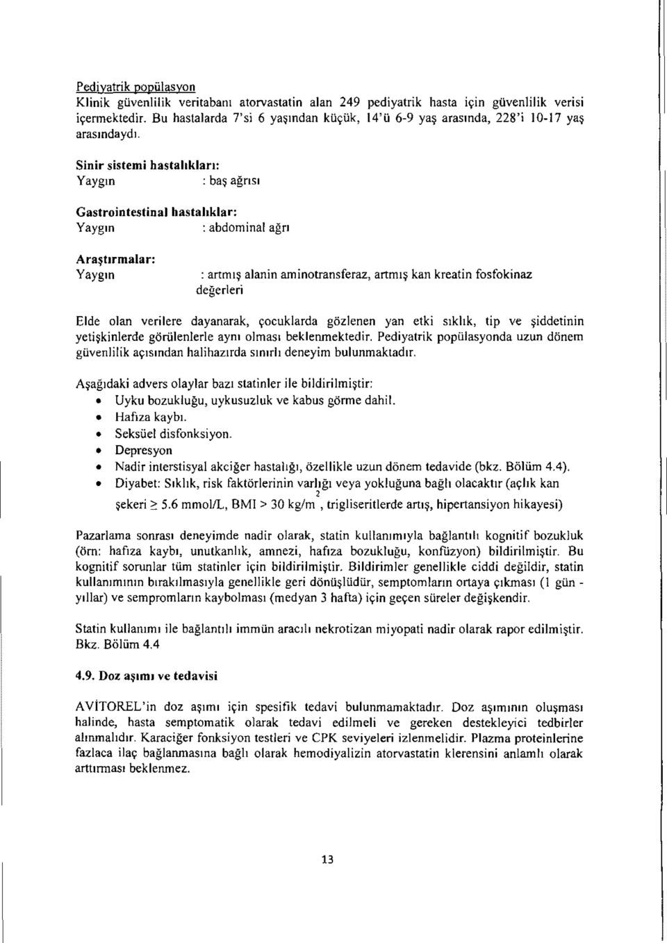 Sinir sistemi hastahklan: Yaygm : ba$ agns1 Gastrointestinal hastahklar: Yaygm : abdominal agn Ara~tlrmalar: Yaygm : artmi$ alanin aminotransferaz, artmi$ kan kreatin fosfokinaz degerleri Elde alan