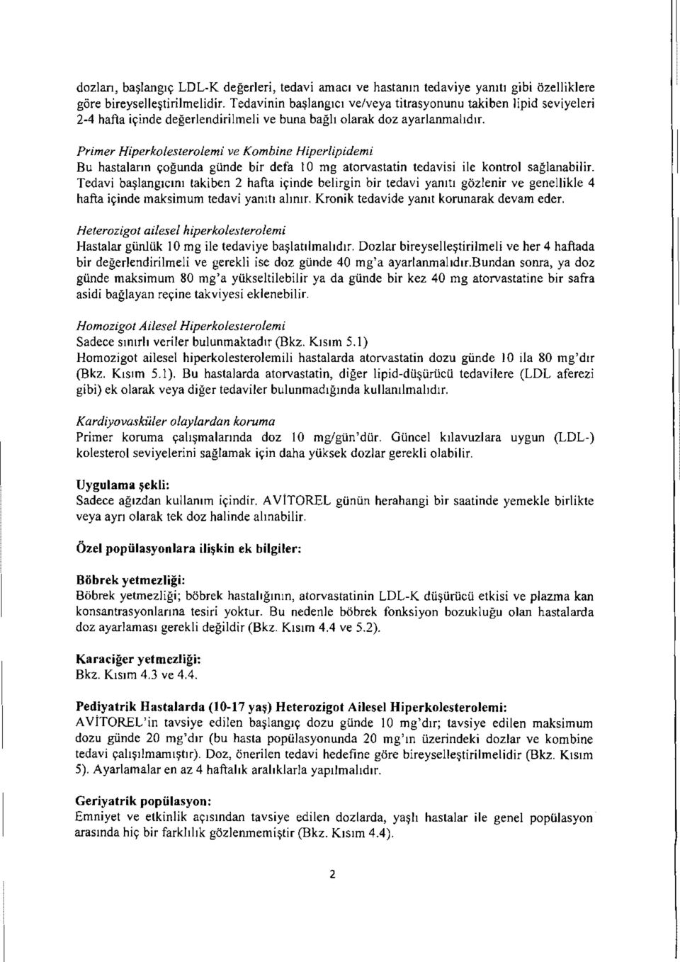 Primer Hiperlwlesteroiemi ve Kombine Hiperlipidemi Bu hastalann yogunda gtinde bir defa I 0 rng atorvastatin tedavisi ile kontrol saglanabilir.