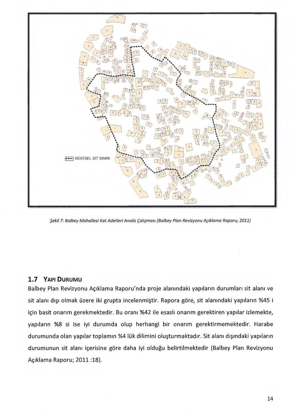 Rapora göre, sit alanındaki yapıların %45 i için basit onarım gerekmektedir.