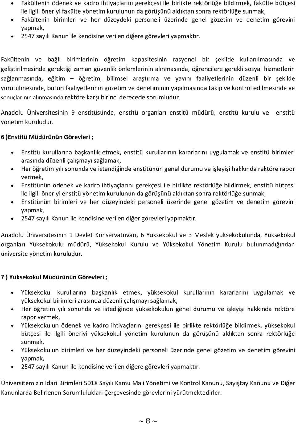 Fakültenin ve bağlı birimlerinin öğretim kapasitesinin rasyonel bir şekilde kullanılmasında ve geliştirilmesinde gerektiği zaman güvenlik önlemlerinin alınmasında, öğrencilere gerekli sosyal