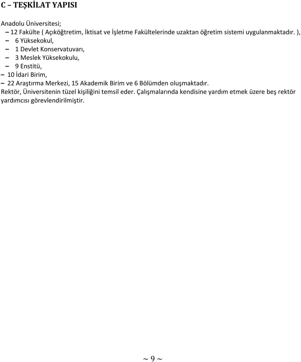 ), 6 Yüksekokul, 1 Devlet Konservatuvarı, 3 Meslek Yüksekokulu, 9 Enstitü, 10 İdari Birim, 22 Araştırma