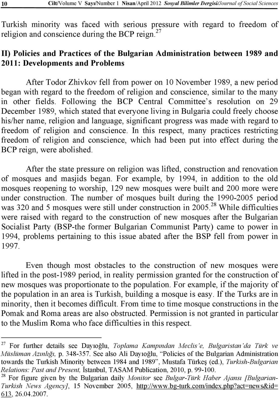 27 II) Policies and Practices of the Bulgarian Administration between 1989 and 2011: Developments and Problems After Todor Zhivkov fell from power on 10 November 1989, a new period began with regard
