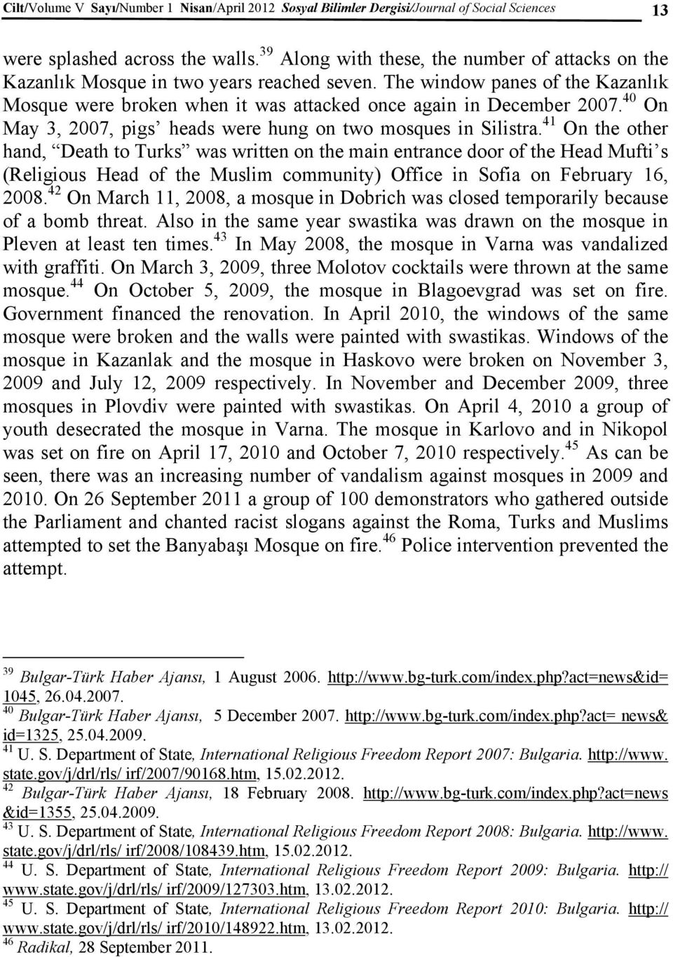 40 On May 3, 2007, pigs heads were hung on two mosques in Silistra.