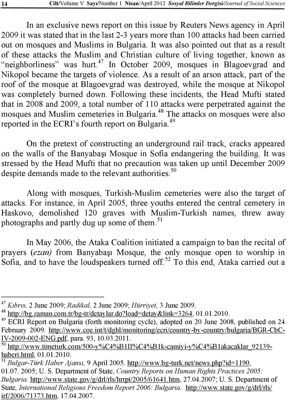 It was also pointed out that as a result of these attacks the Muslim and Christian culture of living together, known as neighborliness was hurt.