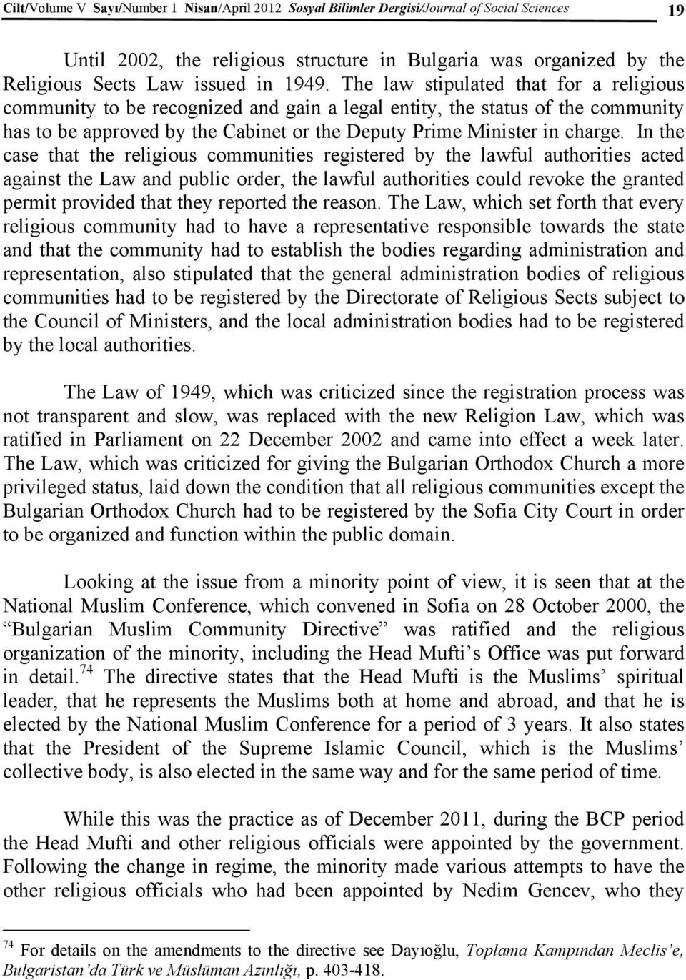 In the case that the religious communities registered by the lawful authorities acted against the Law and public order, the lawful authorities could revoke the granted permit provided that they