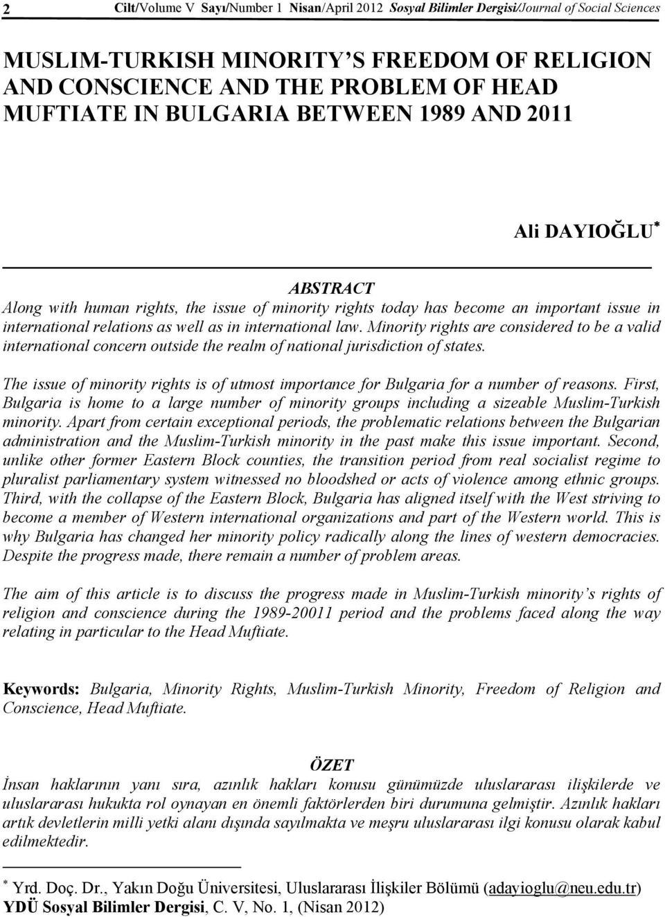 law. Minority rights are considered to be a valid international concern outside the realm of national jurisdiction of states.