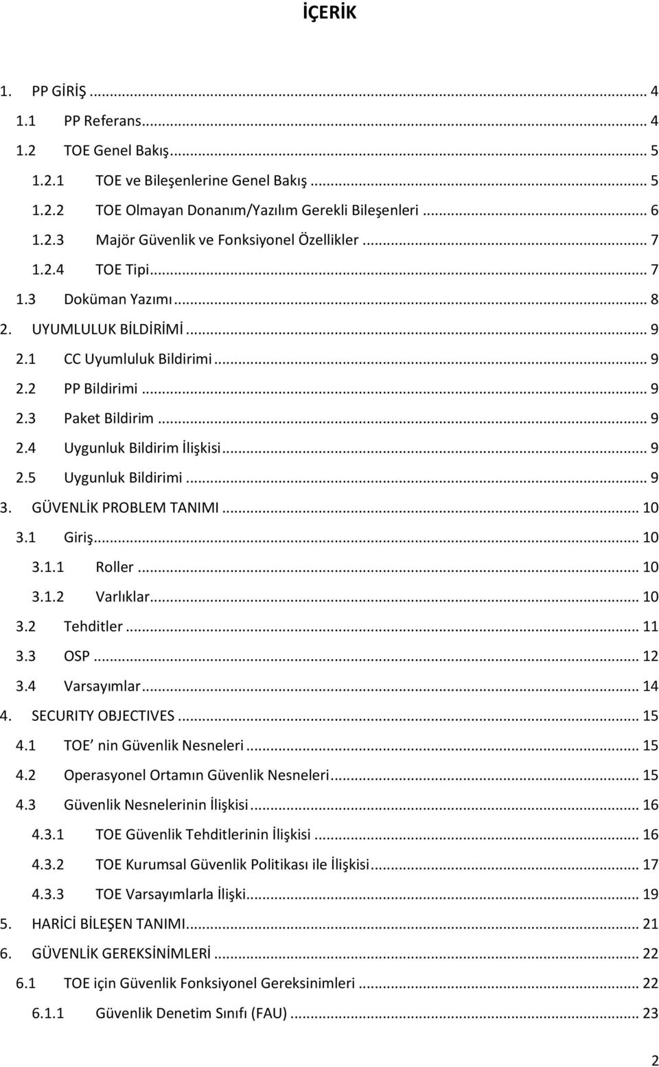 .. 9 3. GÜVENLİK PROBLEM TANIMI... 10 3.1 Giriş... 10 3.1.1 Roller... 10 3.1.2 Varlıklar... 10 3.2 Tehditler... 11 3.3 OSP... 12 3.4 Varsayımlar... 14 4. SECURITY OBJECTIVES... 15 4.