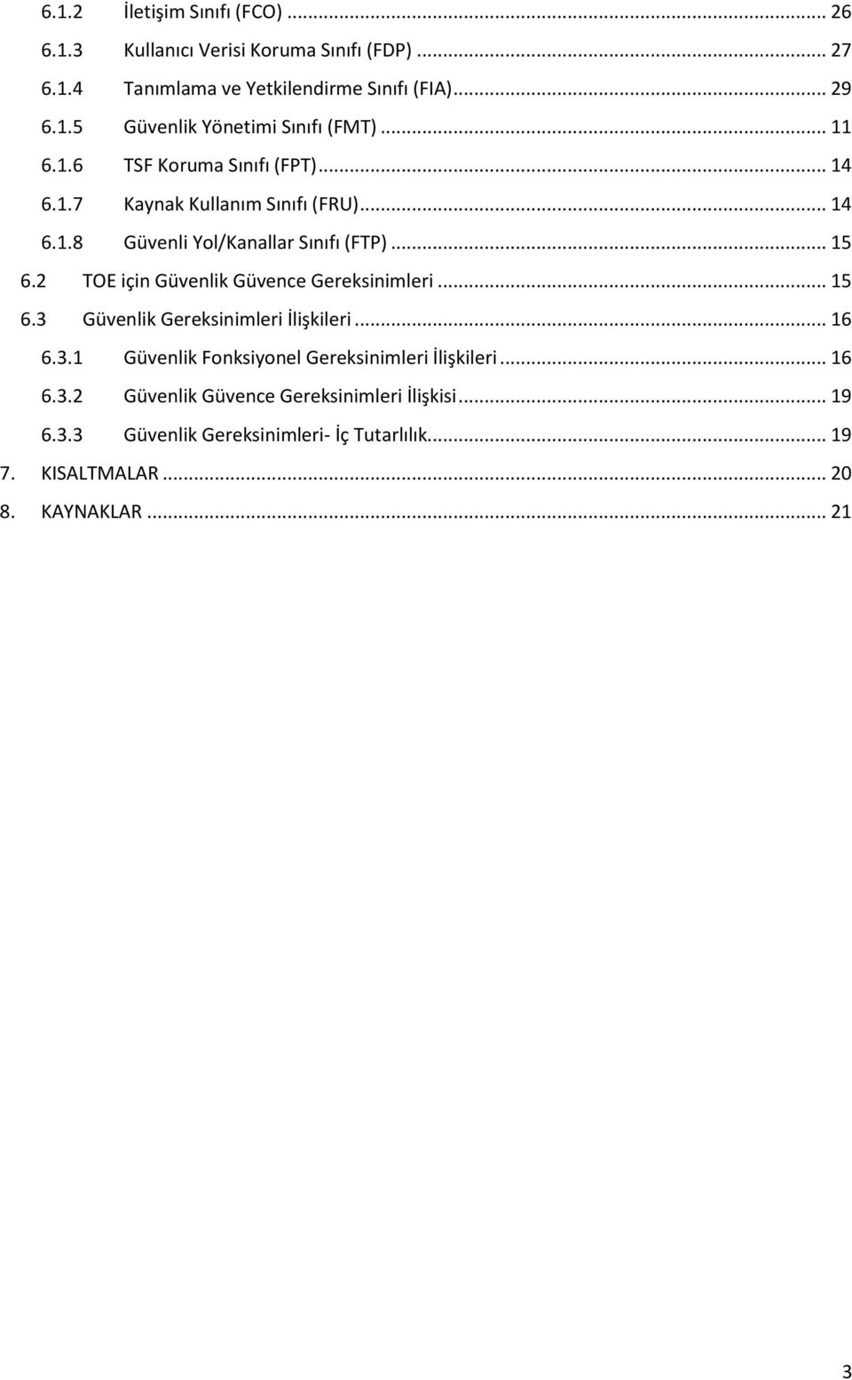 2 TOE için Güvenlik Güvence Gereksinimleri... 15 6.3 Güvenlik Gereksinimleri İlişkileri... 16 6.3.1 Güvenlik Fonksiyonel Gereksinimleri İlişkileri.