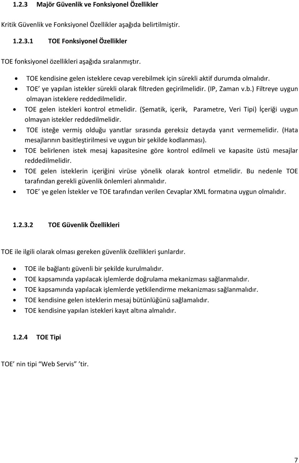 TOE gelen istekleri kontrol etmelidir. (Şematik, içerik, Parametre, Veri Tipi) İçeriği uygun olmayan istekler reddedilmelidir.