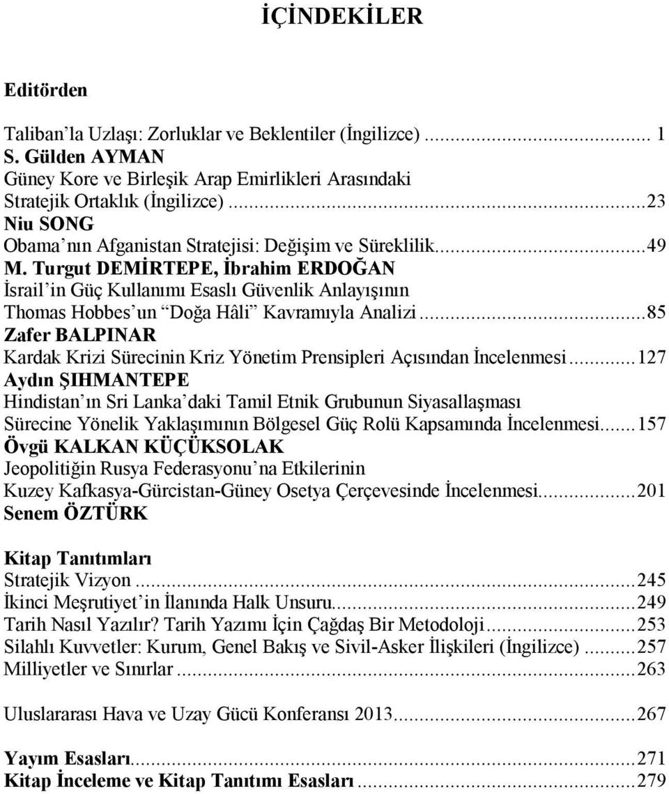 Turgut DEMİRTEPE, İbrahim ERDOĞAN İsrail in Güç Kullanımı Esaslı Anlayışının Thomas Hobbes un Doğa Hâli Kavramıyla Analizi.