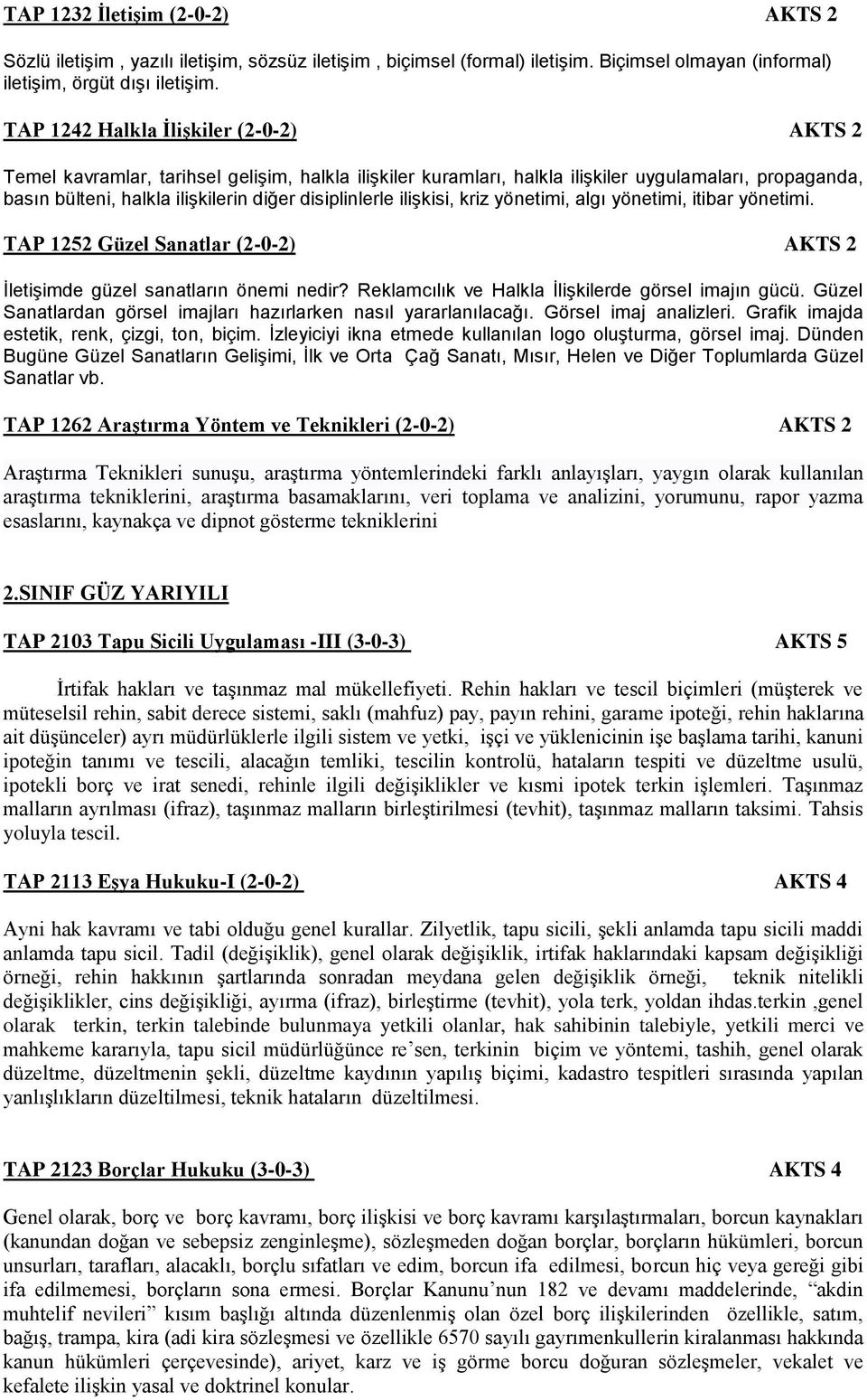 disiplinlerle ilişkisi, kriz yönetimi, algı yönetimi, itibar yönetimi. TAP 1252 Güzel Sanatlar (2-0-2) AKTS 2 İletişimde güzel sanatların önemi nedir?