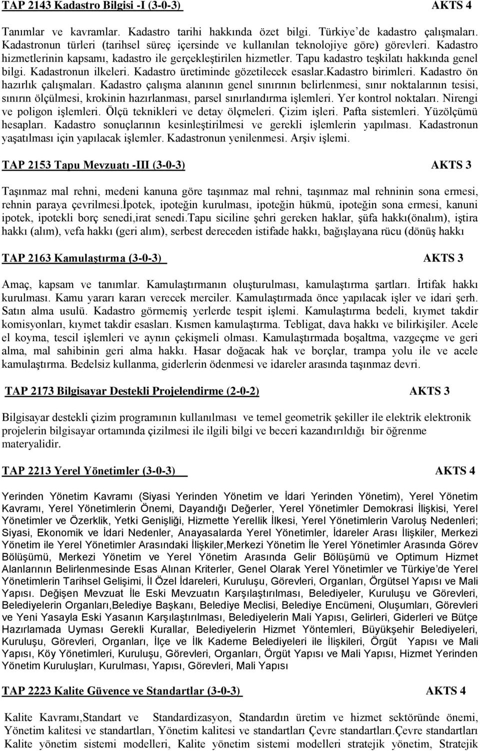 Tapu kadastro teşkilatı hakkında genel bilgi. Kadastronun ilkeleri. Kadastro üretiminde gözetilecek esaslar.kadastro birimleri. Kadastro ön hazırlık çalışmaları.