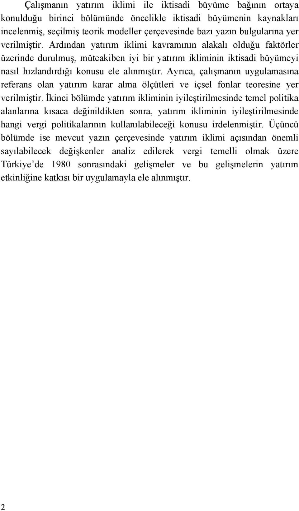 Ardından yatırım iklimi kavramının alakalı olduğu faktörler üzerinde durulmuş, müteakiben iyi bir yatırım ikliminin iktisadi büyümeyi nasıl hızlandırdığı konusu ele alınmıştır.