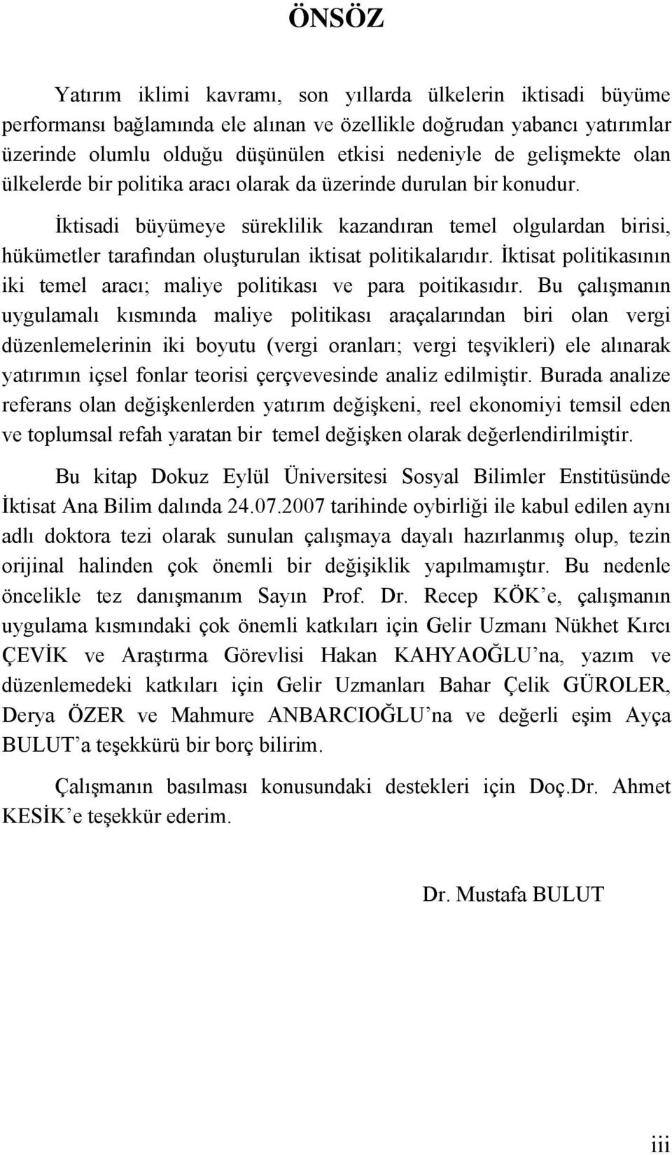 İktisadi büyümeye süreklilik kazandıran temel olgulardan birisi, hükümetler tarafından oluşturulan iktisat politikalarıdır.