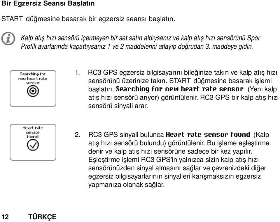 ve 2 maddelerini atlayıp doğrudan 3. maddeye gidin. 1. RC3 GPS egzersiz bilgisayarını bileğinize takın ve kalp atış hızı sensörünü üzerinize takın. START düğmesine basarak işlemi başlatın.