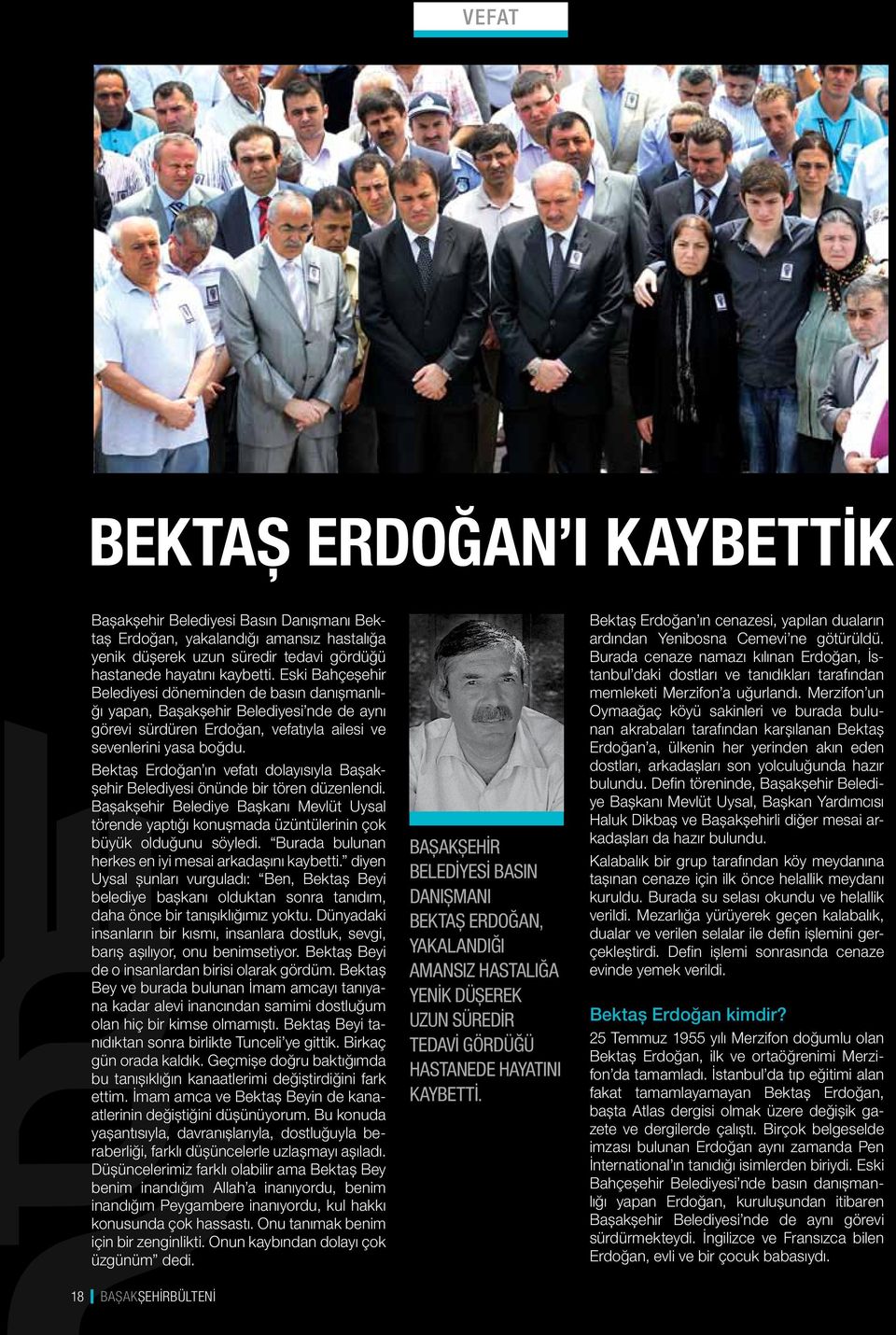 Bektaş Erdoğan ın vefatı dolayısıyla Başakşehir Belediyesi önünde bir tören düzenlendi. Başakşehir Belediye Başkanı Mevlüt Uysal törende yaptığı konuşmada üzüntülerinin çok büyük olduğunu söyledi.