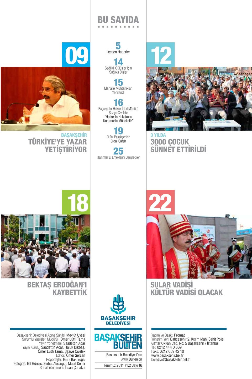 Başakşehirli: Erdal Şafak 25 Hanımlar El Emeklerini Sergilediler 12 3 YILDA 3000 ÇOCUK SÜNNET ETTİRİLDİ 18 22 BEKTAŞ ERDOĞAN I KAYBETTİK SULAR VADİSİ KÜLTÜR VADİSİ OLACAK Başakşehir Belediyesi Adına