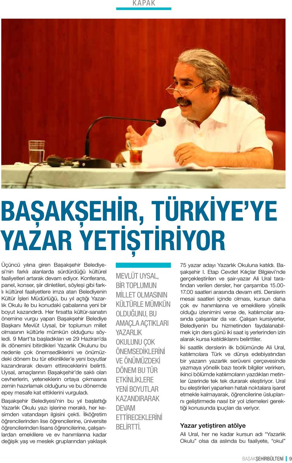 boyut kazandırdı. Her fırsatta kültür-sanatın önemine vurgu yapan Başakşehir Belediye Başkanı Mevlüt Uysal, bir toplumun millet olmasının kültürle mümkün olduğunu söyledi.