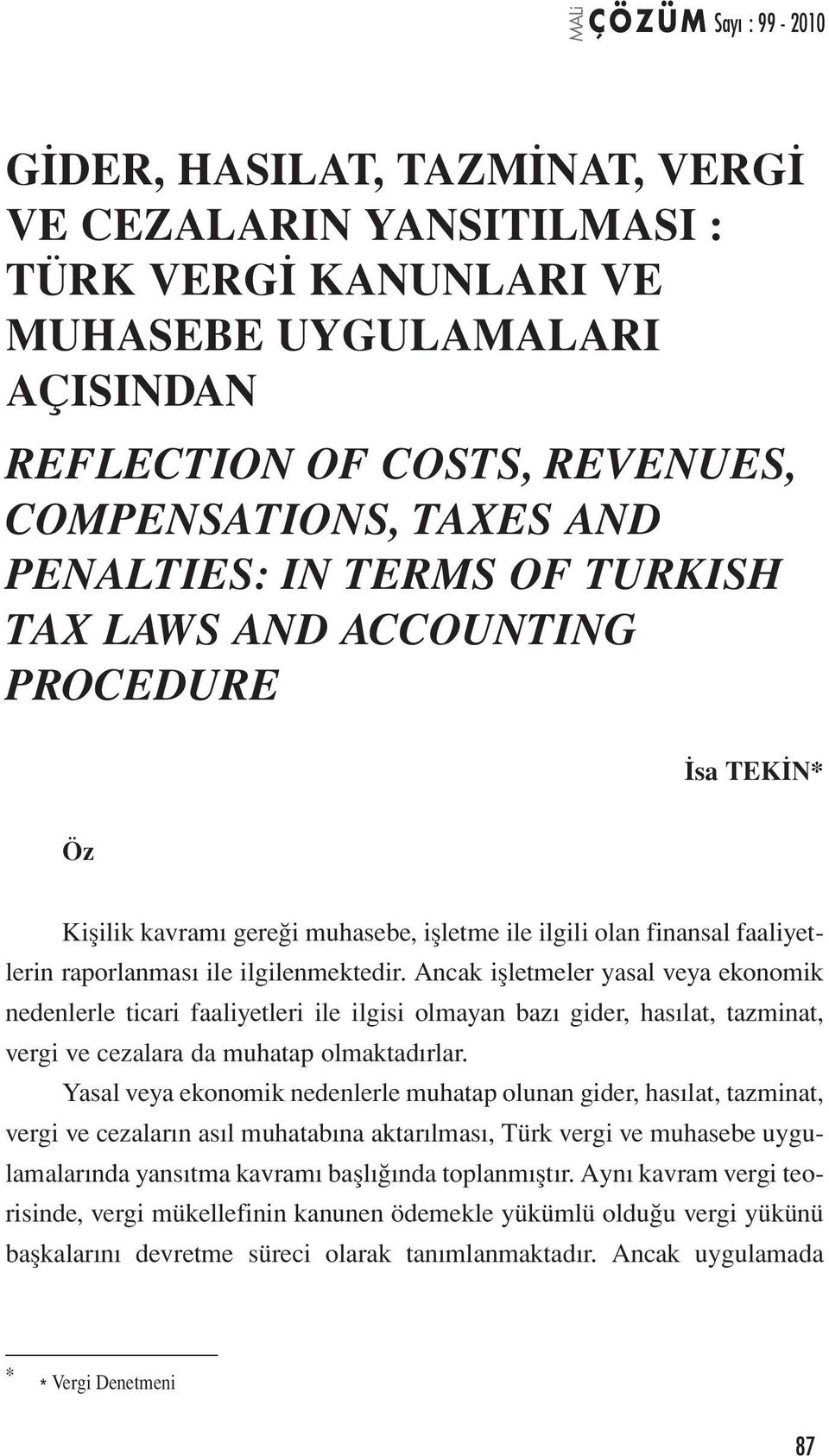 Ancak işletmeler yasal veya ekonomik nedenlerle ticari faaliyetleri ile ilgisi olmayan bazı gider, hasılat, tazminat, vergi ve cezalara da muhatap olmaktadırlar.