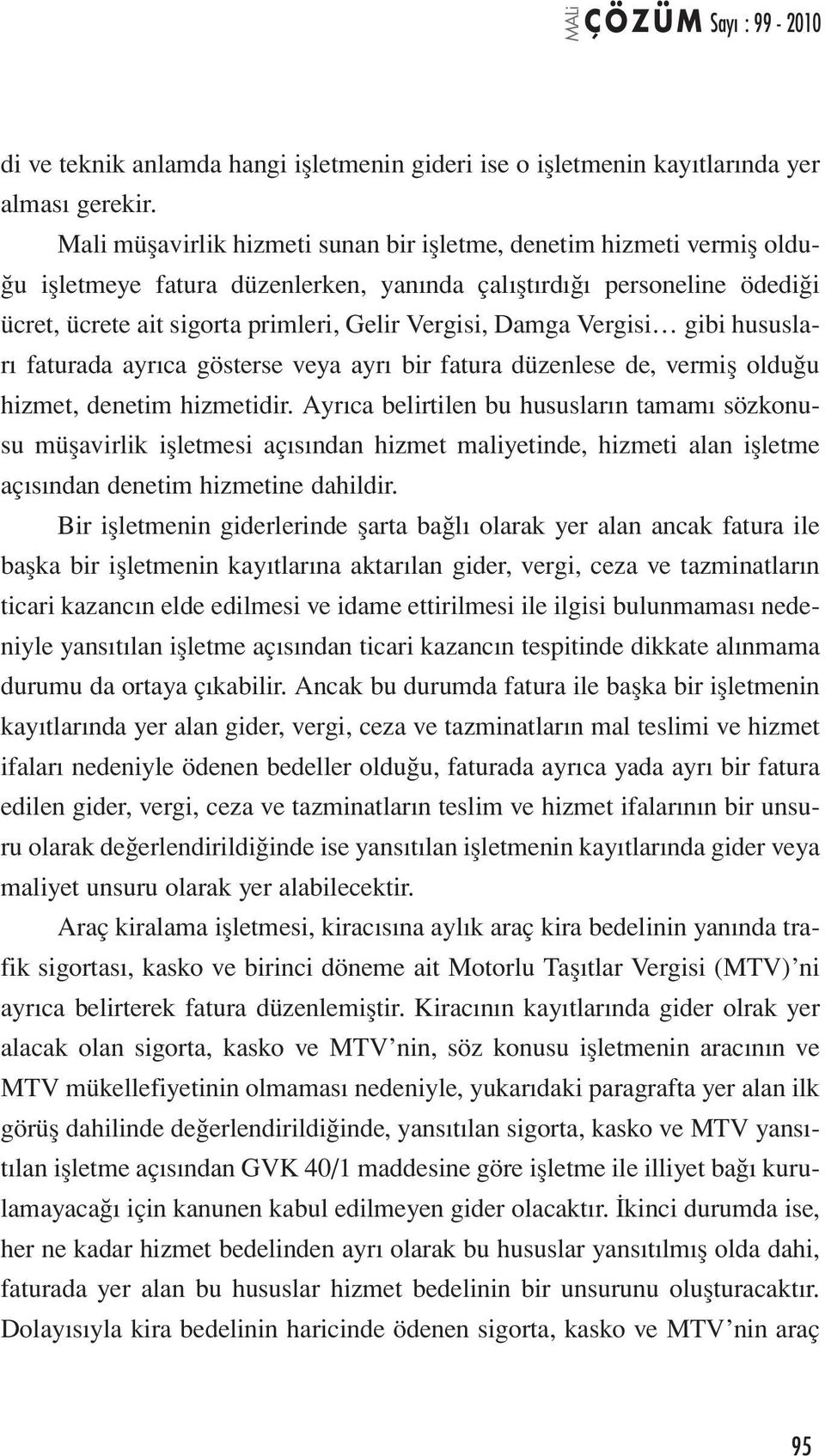 Damga Vergisi gibi hususları faturada ayrıca gösterse veya ayrı bir fatura düzenlese de, vermiş olduğu hizmet, denetim hizmetidir.