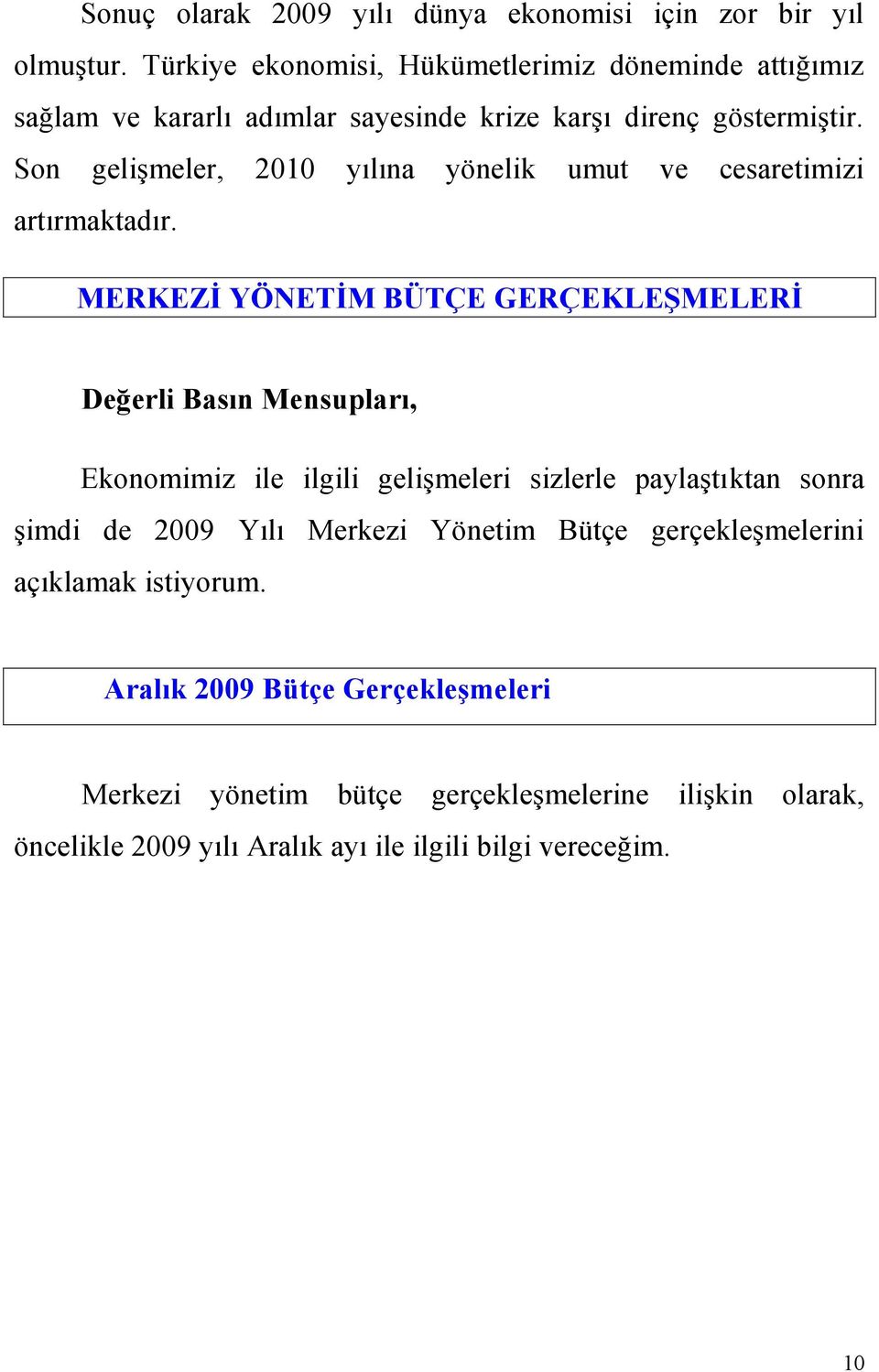 Son gelişmeler, 2010 yılına yönelik umut ve cesaretimizi artırmaktadır.