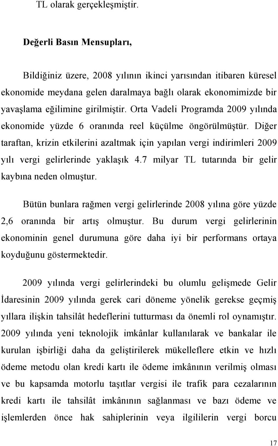 Orta Vadeli Programda 2009 yılında ekonomide yüzde 6 oranında reel küçülme öngörülmüştür.