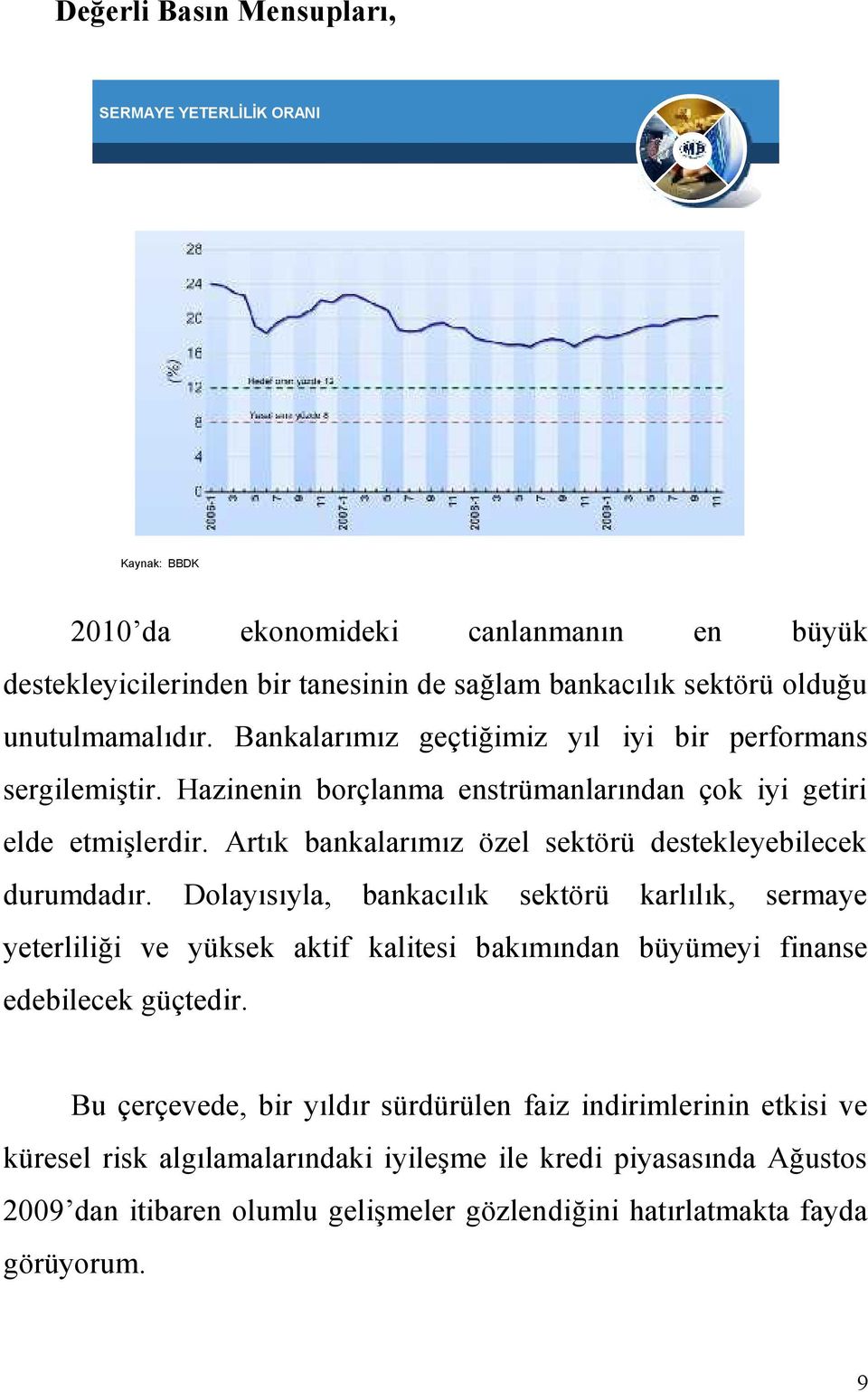 Artık bankalarımız özel sektörü destekleyebilecek durumdadır.