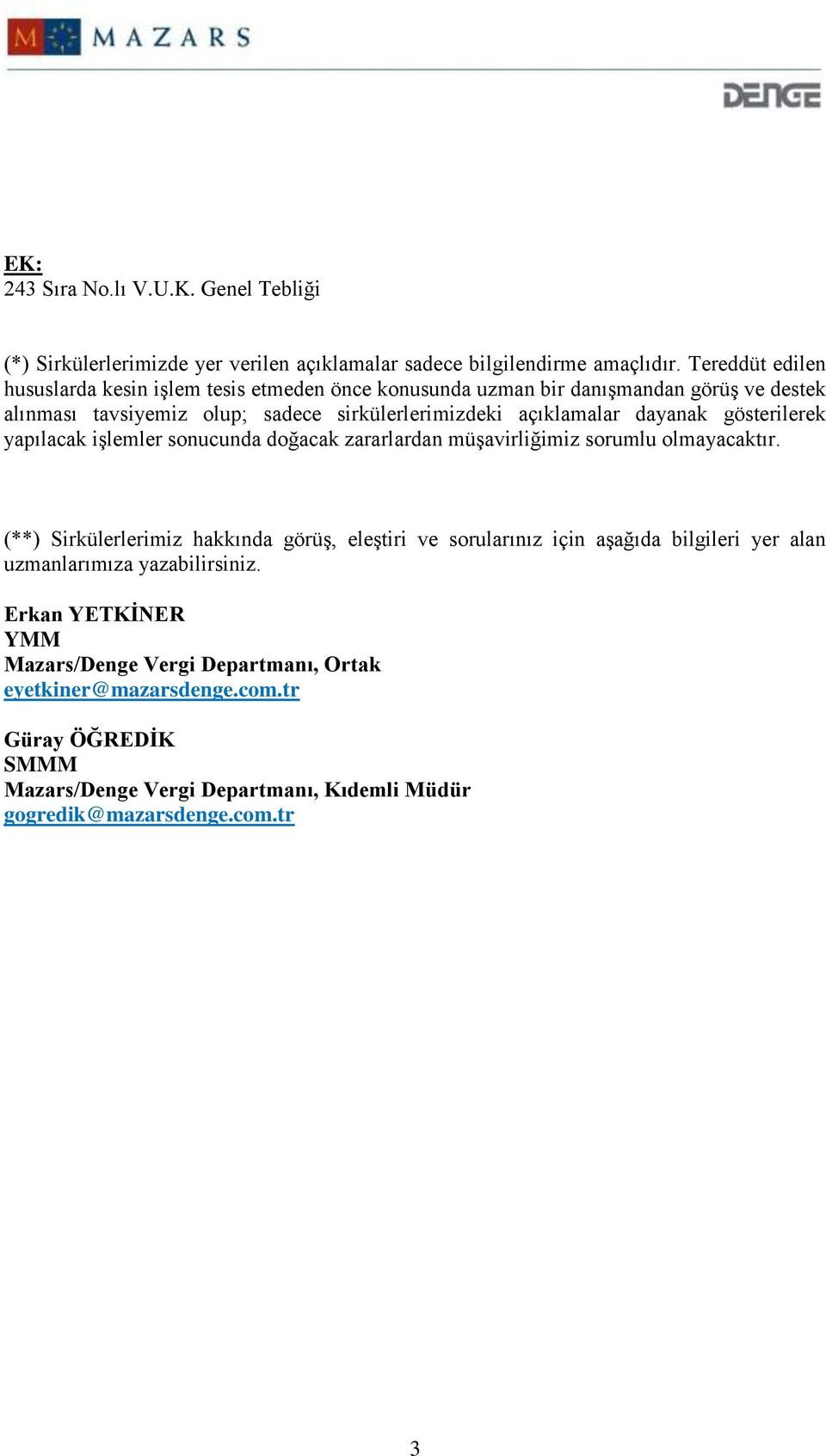 dayanak gösterilerek yapılacak işlemler sonucunda doğacak zararlardan müşavirliğimiz sorumlu olmayacaktır.