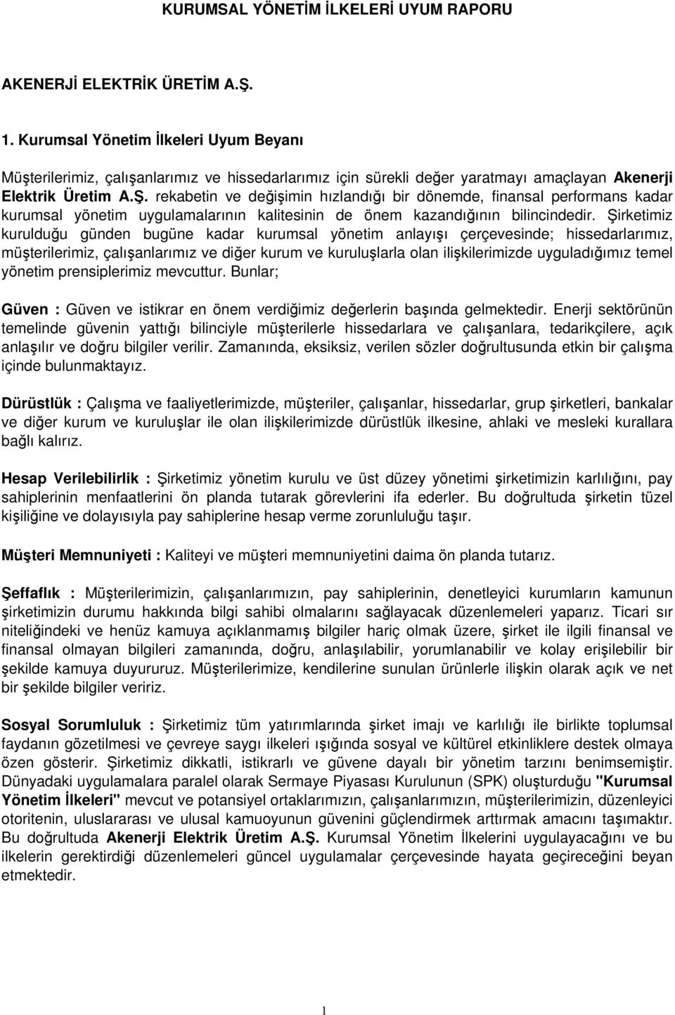 rekabetin ve değişimin hızlandığı bir dönemde, finansal performans kadar kurumsal yönetim uygulamalarının kalitesinin de önem kazandığının bilincindedir.