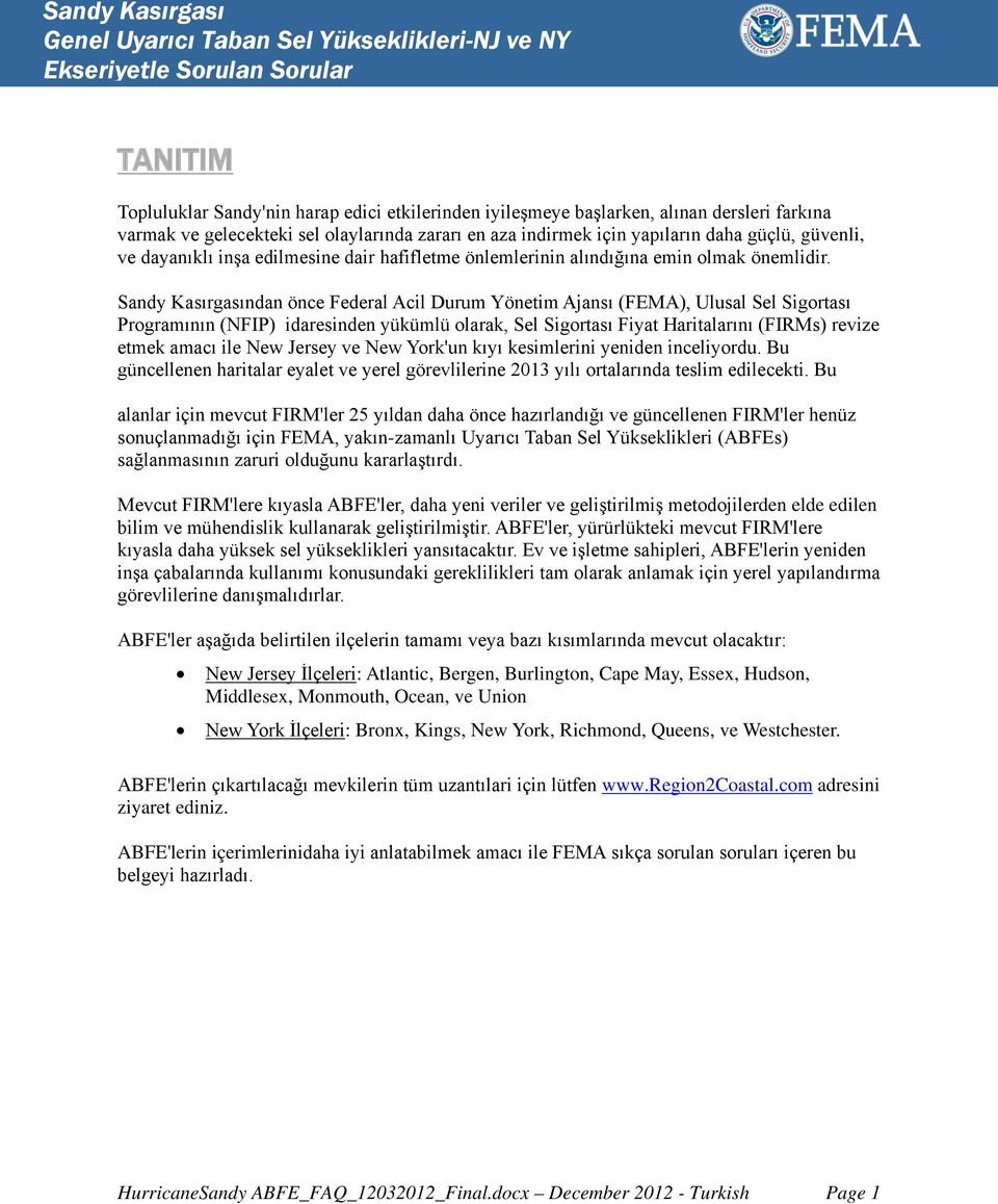 Sandy Kasırgasından önce Federal Acil Durum Yönetim Ajansı (FEMA), Ulusal Sel Sigortası Programının (NFIP) idaresinden yükümlü olarak, Sel Sigortası Fiyat Haritalarını (FIRMs) revize etmek amacı ile