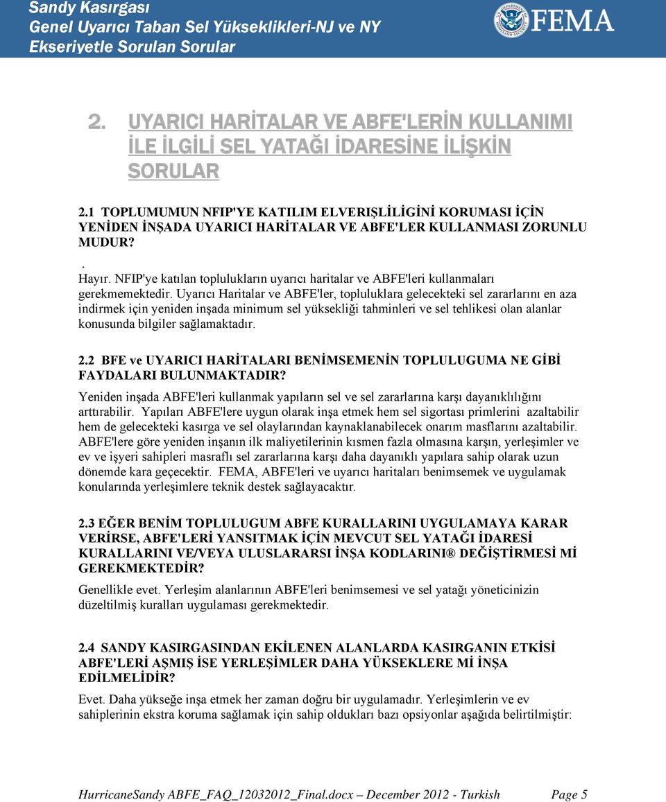 NFIP'ye katılan toplulukların uyarıcı haritalar ve ABFE'leri kullanmaları gerekmemektedir.