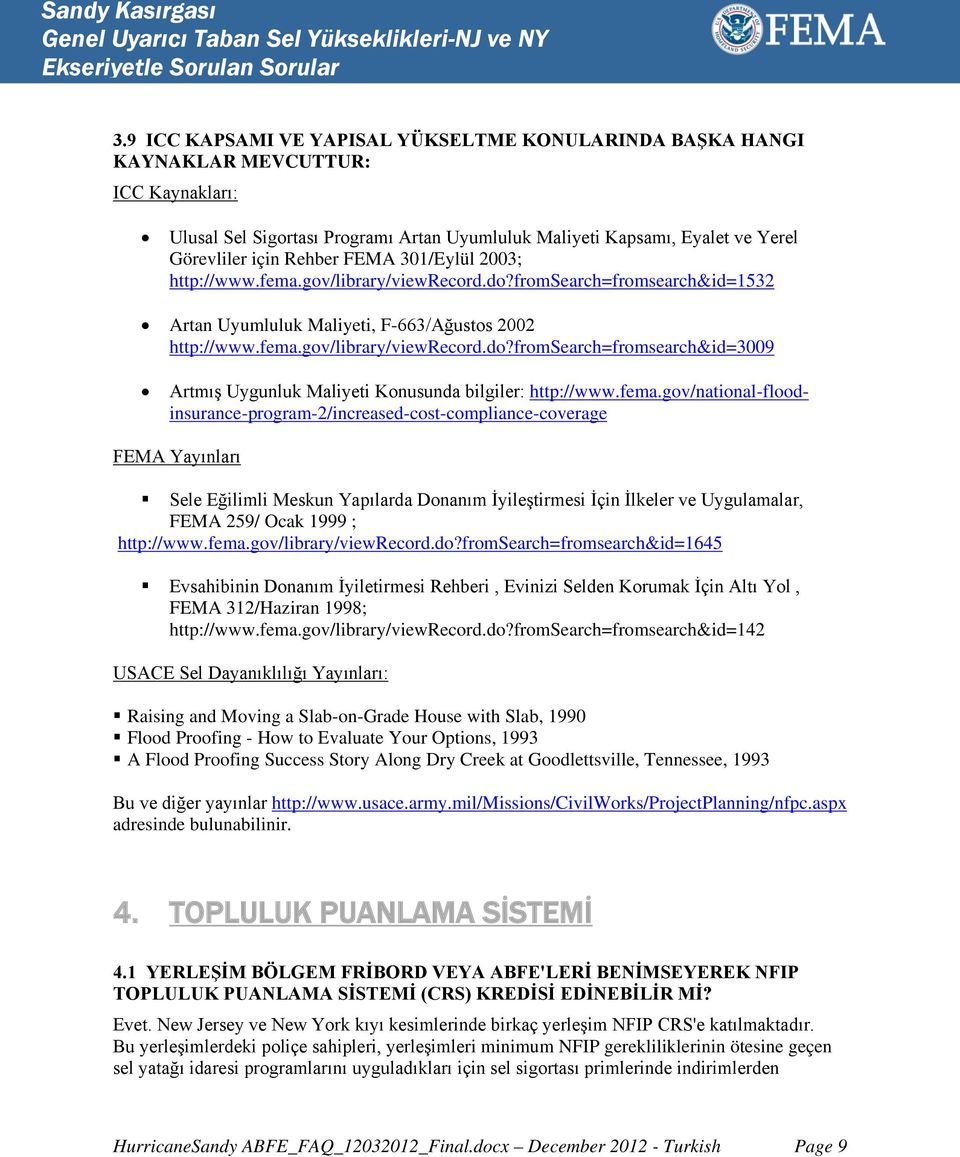 fema.gov/national-floodinsurance-program-2/increased-cost-compliance-coverage FEMA Yayınları Sele Eğilimli Meskun Yapılarda Donanım İyileştirmesi İçin İlkeler ve Uygulamalar, FEMA 259/ Ocak 1999 ;