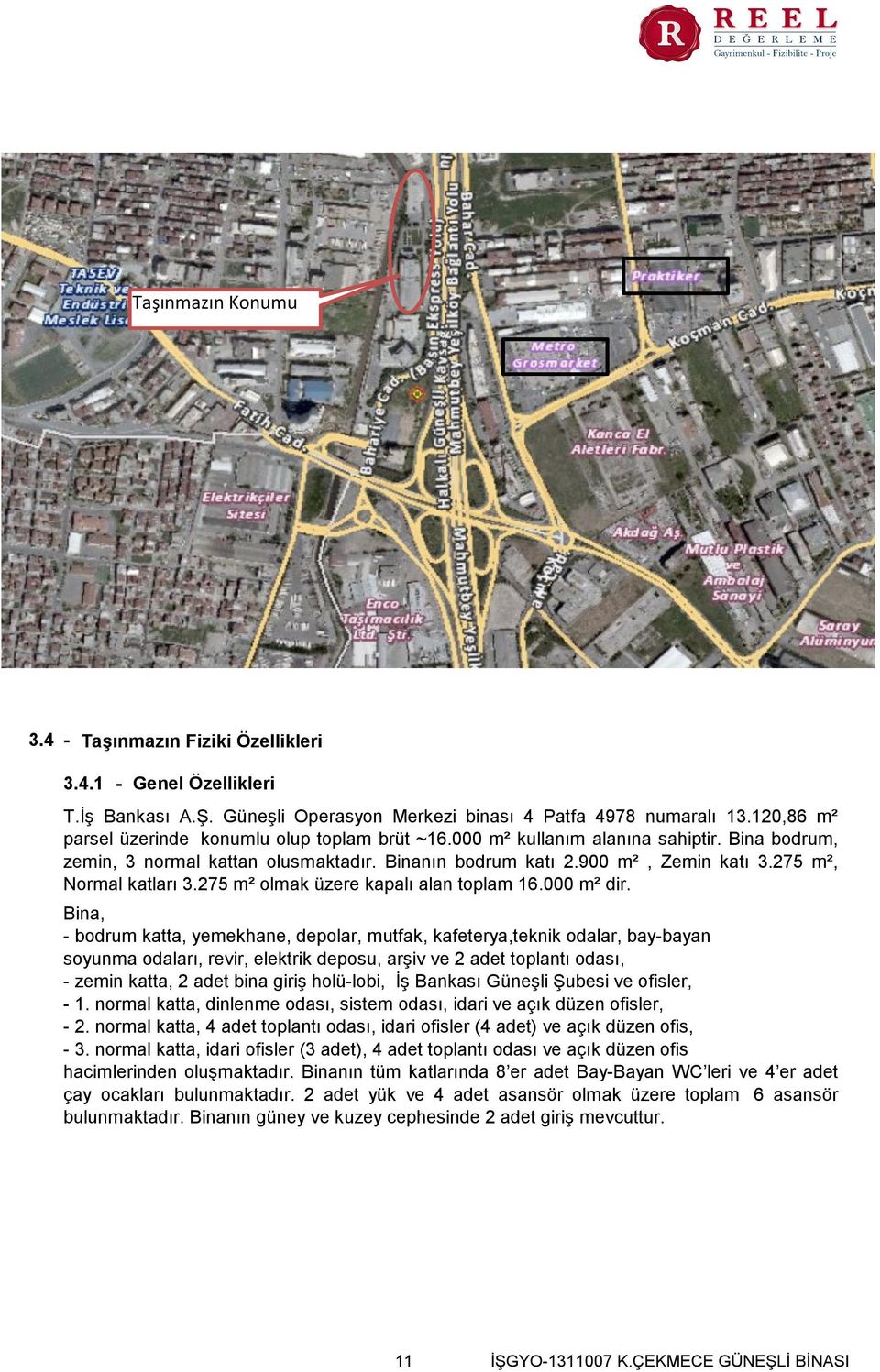 275 m², Normal katları 3.275 m² olmak üzere kapalı alan toplam 16.000 m² dir.