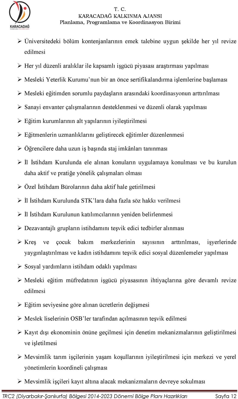 Eğitim kurumlarının alt yapılarının iyileştirilmesi Eğitmenlerin uzmanlıklarını geliştirecek eğitimler düzenlenmesi Öğrencilere daha uzun iş başında staj imkânları tanınması İl İstihdam Kurulunda ele