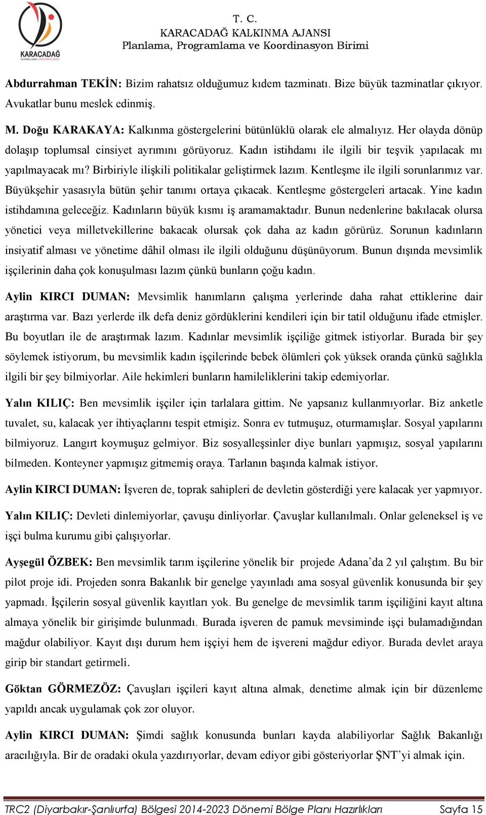 Kentleşme ile ilgili sorunlarımız var. Büyükşehir yasasıyla bütün şehir tanımı ortaya çıkacak. Kentleşme göstergeleri artacak. Yine kadın istihdamına geleceğiz.