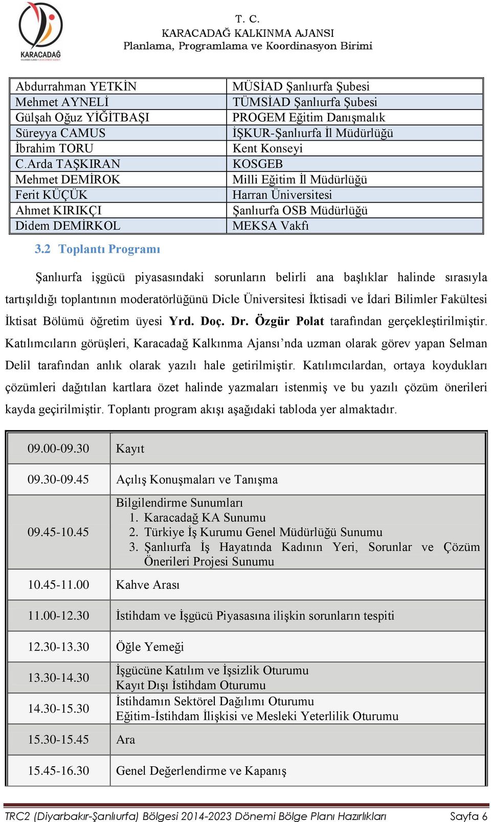 OSB Müdürlüğü MEKSA Vakfı Şanlıurfa işgücü piyasasındaki sorunların belirli ana başlıklar halinde sırasıyla tartışıldığı toplantının moderatörlüğünü Dicle Üniversitesi İktisadi ve İdari Bilimler