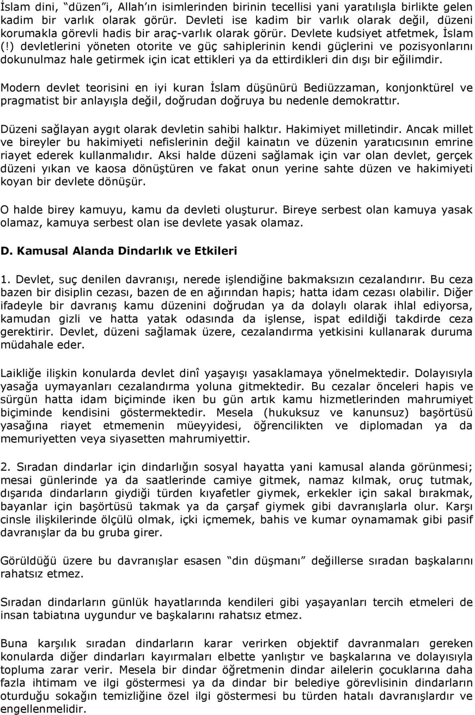 ) devletlerini yöneten otorite ve güç sahiplerinin kendi güçlerini ve pozisyonlarını dokunulmaz hale getirmek için icat ettikleri ya da ettirdikleri din dışı bir eğilimdir.