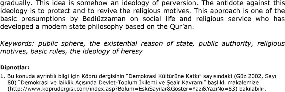 Keywords: public sphere, the existential reason of state, public authority, religious motives, basic rules, the ideology of heresy Dipnotlar: 1.