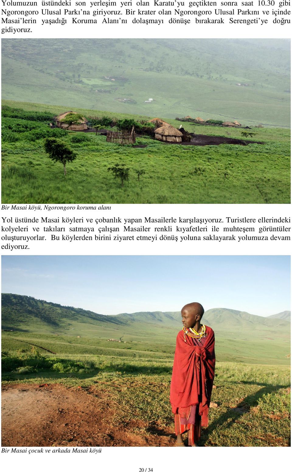 Bir Masai köyü, Ngorongoro koruma alanı Yol üstünde Masai köyleri ve çobanlık yapan Masailerle karşılaşıyoruz.