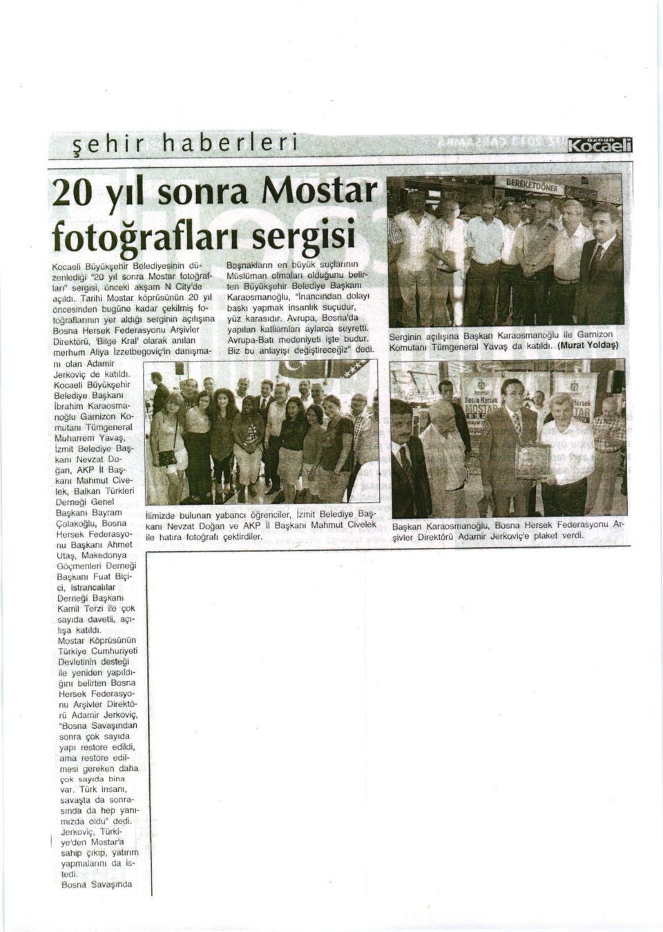 T;rihi Mostar koprisuniin 20 yll Karaosmanoolu, "inanclndan dolayl oncesinden bugiine kadar gekilmig fo- baskl yapmak insanhk suqudur, tograflannrn yer aldrol serginin a9lllllna ytiz karasrdlr.