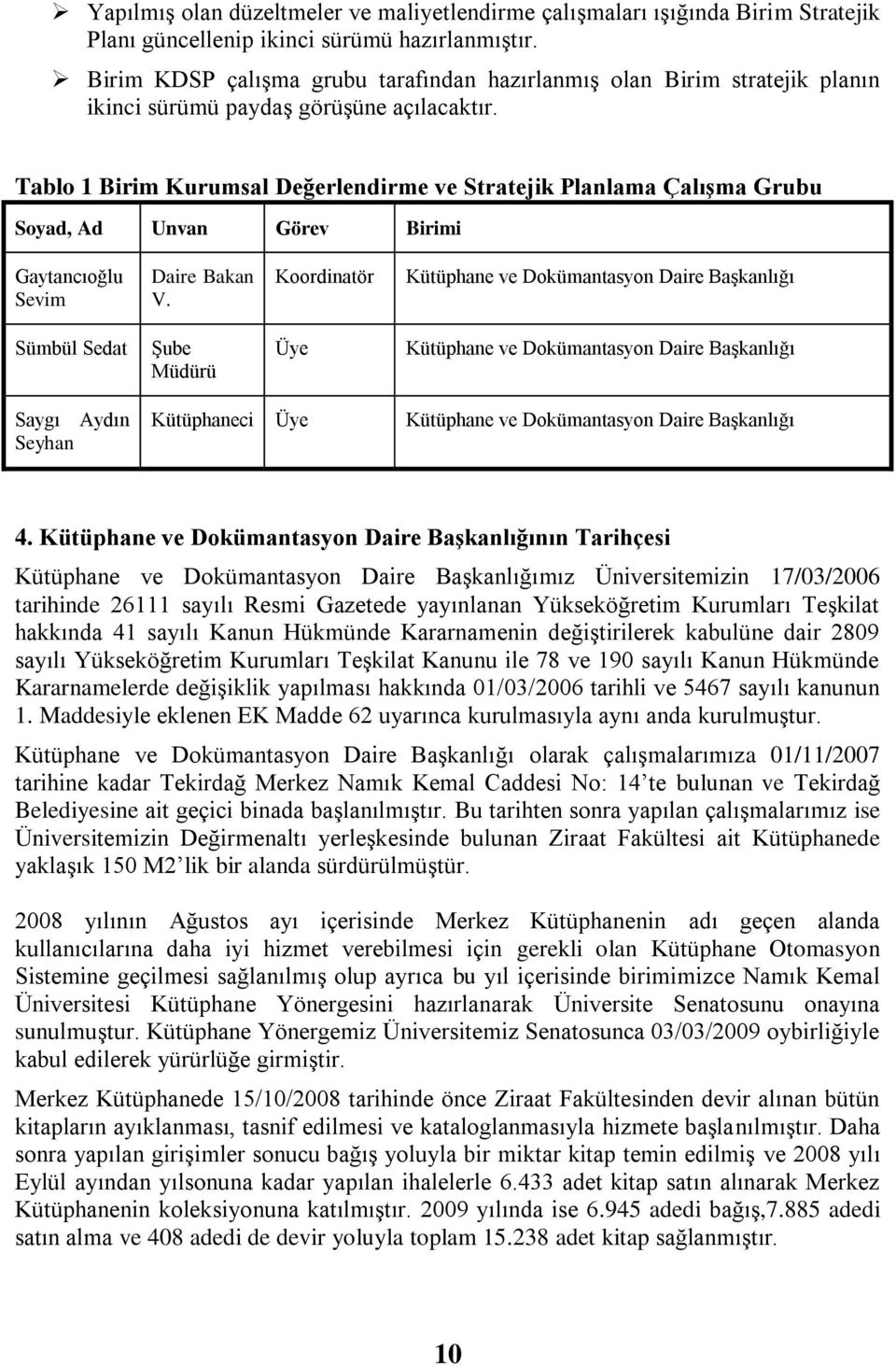 Tablo 1 Birim Kurumsal Değerlendirme ve Stratejik Planlama Çalışma Grubu Soyad, Ad Unvan Görev Birimi Gaytancıoğlu Sevim Daire Bakan V.