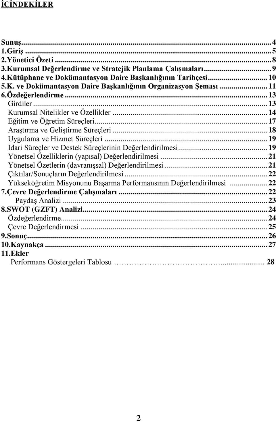 .. 19 Ġdari Süreçler ve Destek Süreçlerinin Değerlendirilmesi... 19 Yönetsel Özelliklerin (yapısal) Değerlendirilmesi... 21 Yönetsel Özetlerin (davranıģsal) Değerlendirilmesi.