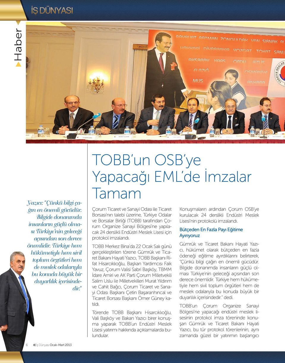 " TOBB un OSB ye Yapacağı EML de İmzalar Tamam Çorum Ticaret ve Sanayi Odası ile Ticaret Borsası nın talebi üzerine, Türkiye Odalar ve Borsalar Birliği (TOBB) tarafından Çorum Organize Sanayi Bölgesi