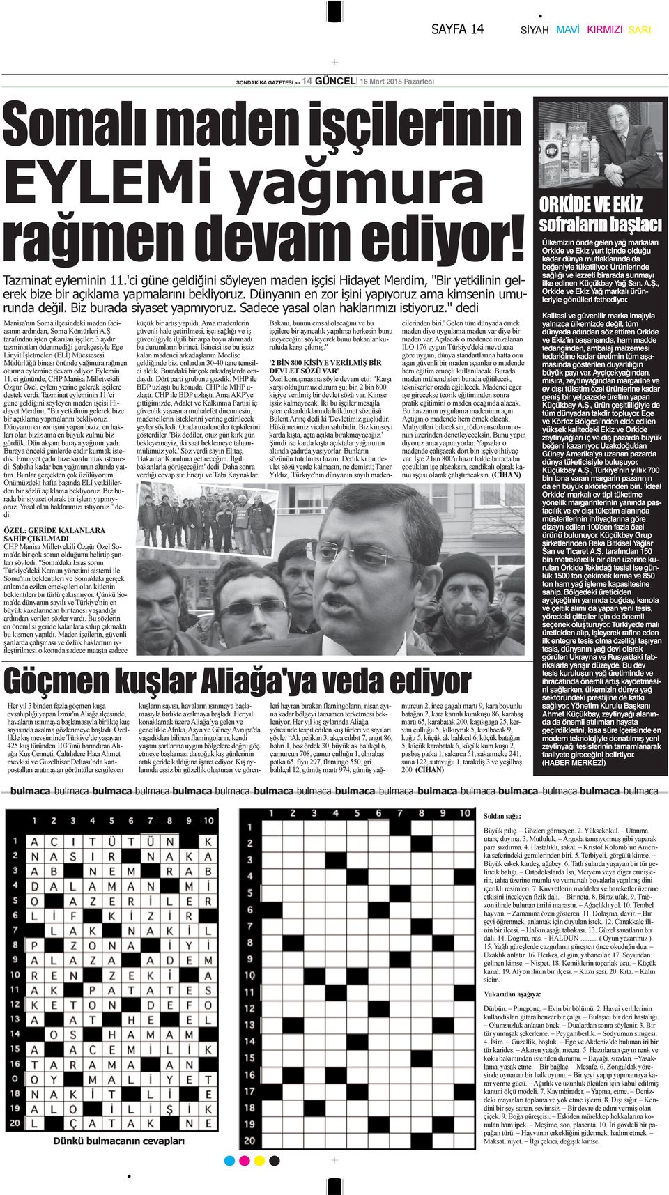 Biz burada siyaset yapmıyoruz. Sadece yasal olan haklarımızı istiyoruz." dedi Manisa'nın Soma ilçesindeki maden faciasının ardından, Soma Kömürleri A.Ş.