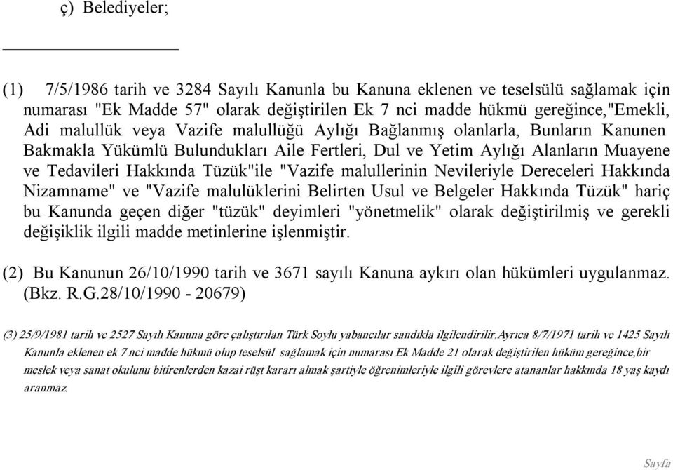 malullerinin Nevileriyle Dereceleri Hakkında Nizamname" ve "Vazife malulüklerini Belirten Usul ve Belgeler Hakkında Tüzük" hariç bu Kanunda geçen diğer "tüzük" deyimleri "yönetmelik" olarak